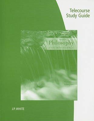Telecourse Study Guide for Velasquez's Philosophy: A Text with Readings, 11th - White, J P, and Velasquez, Manuel