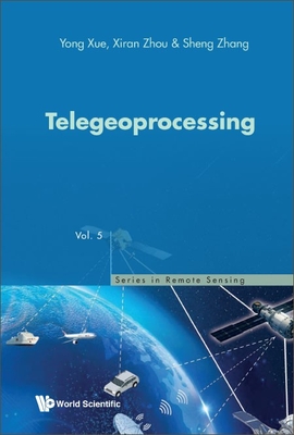 Telegeoprocessing - Xue, Yong, and Zhou, Xiran, and Zhang, Sheng