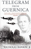 Telegram from Guernica: The Extraordinary Life of George Steer, War Correspondent