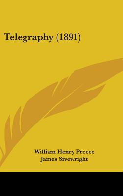 Telegraphy (1891) - Preece, William Henry, Sir, and Sivewright, James