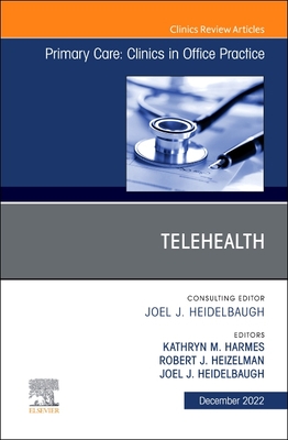 Telehealth, an Issue of Primary Care: Clinics in Office Practice: Volume 49-4 - Harmes, Kathryn M, MD (Editor), and Heizelman, Robert J, MD (Editor), and Heidelbaugh, Joel J, MD, Facg (Editor)