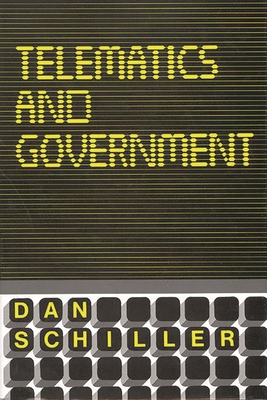 Telematics and Government - Schiller, Dan, and Schiller, Daniel, and Unknown