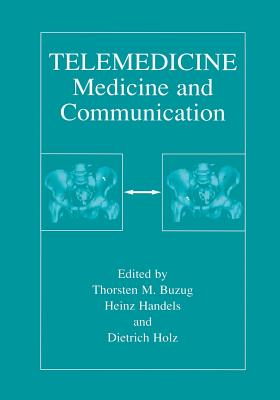 Telemedicine: Medicine and Communication - Buzug, Thorsten M (Editor), and Handels, Heinz (Editor), and Holz, Dietrich (Editor)