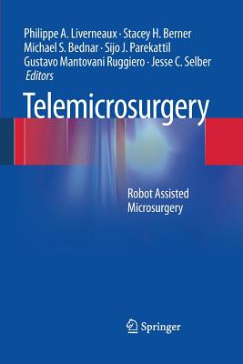 Telemicrosurgery: Robot Assisted Microsurgery - Liverneaux, Philippe A (Editor), and Berner, Stacey H (Editor), and Bednar, Michael S (Editor)