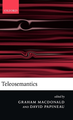 Teleosemantics - MacDonald, Graham (Editor), and Papineau, David (Editor)