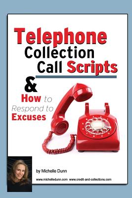 Telephone Collection call Scripts & How to respond to Excuses: A Guide for Bill Collectors - Dunn, Michelle