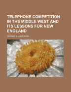 Telephone Competition in the Middle West and Its Lessons for New England