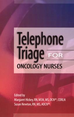 Telephone Triage for Oncology Nurses - Hickey, Margaret, RN, and Newton, Susan, RN, MS