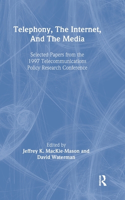 Telephony, the Internet, and the Media: Selected Papers From the 1997 Telecommunications Policy Research Conference - Mackie-Mason, Jeffrey K (Editor), and Waterman, David (Editor)