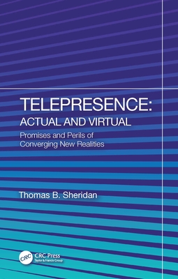 Telepresence: Actual and Virtual: Promises and Perils of Converging New Realities - Sheridan, Thomas B