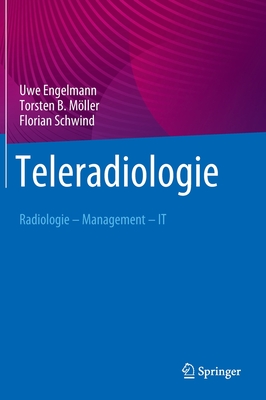 Teleradiologie: Radiologie - Management - IT - Engelmann, Uwe, and Mller, Torsten B., and Schwind, Florian