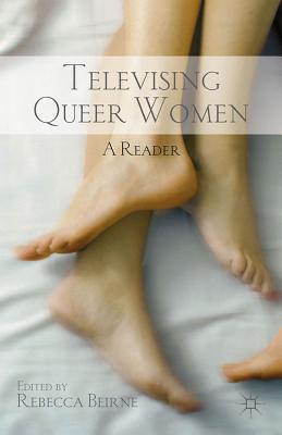 Televising Queer Women: A Reader - Beirne, R (Editor)