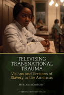 Televising Transnational Trauma: Visions and Versions of Slavery in the Americas