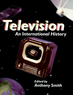 Television: An International History - Smith, Anthony (Editor), and Paterson, Richard (Editor)