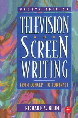 Television and Screen Writing: From Concept to Contract - Blum, Richard A