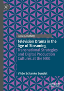 Television Drama in the Age of Streaming: Transnational Strategies and Digital Production Cultures at the NRK