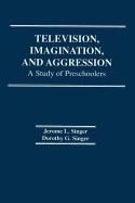 Television, Imagination, and Aggression: A Study of Preschoolers