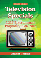 Television Specials: 5,336 Entertainment Programs, 1936-2012, 2d ed.