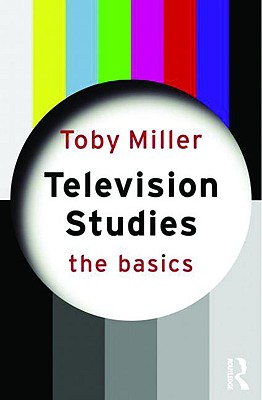 Television Studies: The Basics - Miller, Toby