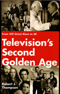 Television's Second Golden Age: From Hill Street Blues to Er - Thompson, Robert
