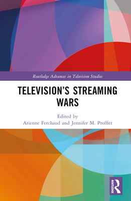 Television's Streaming Wars - Ferchaud, Arienne (Editor), and M Proffitt, Jennifer (Editor)