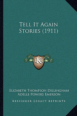 Tell It Again Stories (1911) - Dillingham, Elizabeth Thompson, and Emerson, Adelle Powers