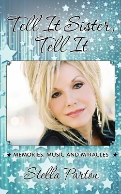 Tell It Sister, Tell It: Memories, Music and Miracles - Parton, Stella