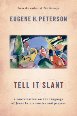 Tell It Slant: A Conversation on the Language of Jesus in His Stories and Prayers - Peterson, Eugene H