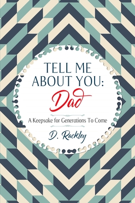 Tell Me About You, Dad: A Keepsake For Generations To Come - Rackley, D