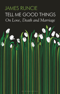 Tell Me Good Things: On Love, Death and Marriage