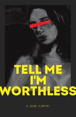 Tell Me I'm Worthless - Rumfitt, Alison