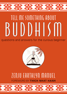 Tell Me Something about Buddhism: Questions and Answers for the Curious Beginner