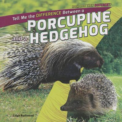 Tell Me the Difference Between a Porcupine and a Hedgehog - Rockwood, Leigh