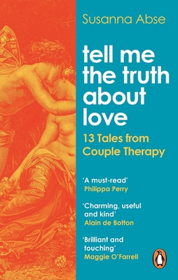 Tell Me the Truth About Love: 13 Tales from Couple Therapy - Abse, Susanna