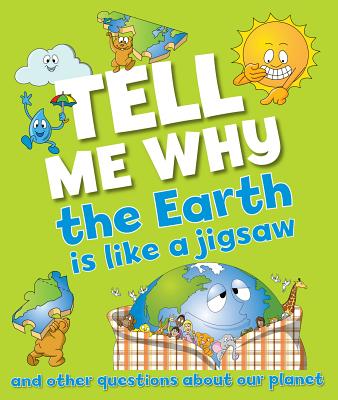 Tell Me Why the Earth Is Like a Jigsaw Puzzle: And Other Questions about Planet Earth - Kingfisher Books