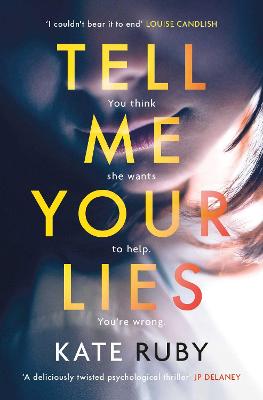 Tell Me Your Lies: The must-read psychological thriller in the Richard & Judy Book Club! - Ruby, Kate