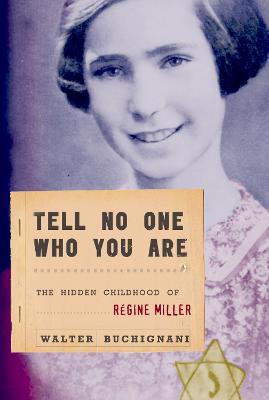 Tell No One Who You Are: The Hidden Childhood of Regine Miller - Buchignani, Walter
