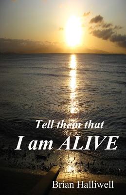 Tell them that I am alive - Halliwell, Brian