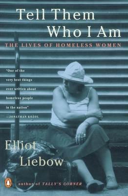Tell Them Who I Am: The Lives of Homeless Women - Liebow, Elliot