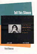 Tell This Silence: Asian American Women Writers and the Politics of Speech - Duncan, Patti