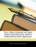 Tell Und Gessler in Sage Und Geschichte: Nach Urkundlichen Quellen