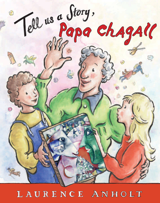 Tell Us a Story, Papa Chagall - Anholt, Laurence