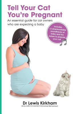 Tell Your Cat You're Pregnant: An Essential Guide for Cat Owners Who Are Expecting a Baby (Includes Downloadable MP3 Sounds) (CD Not Included) - Kirkham, Lewis