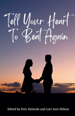 Tell Your Heart to Beat Again - Hylands, Erin, and Nelson, Lori Ann