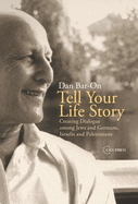 Tell Your Life Story: Creating Dialogue Among Jews and Germans, Israelis and Palestinians