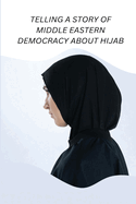 Telling a Story of Middle Eastern Democracy about Hijab