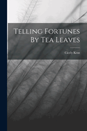 Telling Fortunes By Tea Leaves