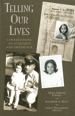 Telling Our Lives: Conversations on Solidarity and Difference - Furman, Frida Kerner, and Kelly, Elizabeth A, and Nelson, Linda Williamson