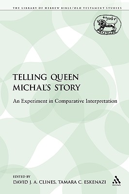Telling Queen Michal's Story: An Experiment in Comparative Interpretation - Clines, David J a (Editor), and Eskenazi, Tamara C (Editor)