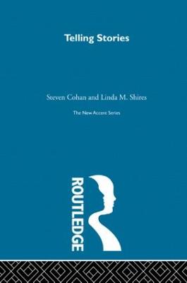 Telling Stories: The Theoretical Analysis of Narrative Fiction - Cohan, Steven, and Shires, Linda M